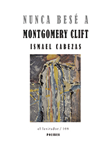 Nunca besé a Montgomery Clift. Ismael Cabezas